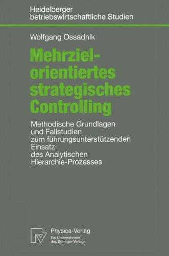 Mehrzielorientiertes strategisches Controlling. Methodische Grundlagen und Fallstudien zum führungsunterstützenden Einsatz des Analytischen ... betriebswirtschaftliche Studien)