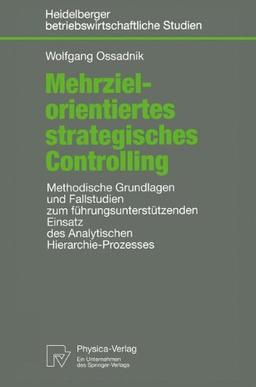 Mehrzielorientiertes strategisches Controlling. Methodische Grundlagen und Fallstudien zum führungsunterstützenden Einsatz des Analytischen ... betriebswirtschaftliche Studien)