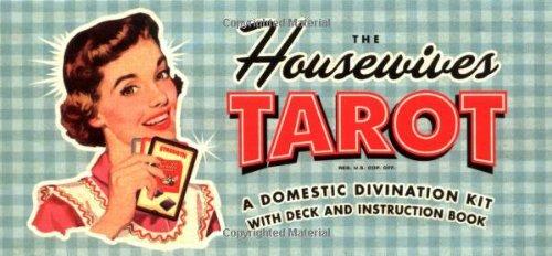 The Housewives tarot: A Domestic Divination Kit with Deck and Instruction Book