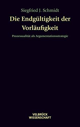 Die Endgültigkeit der Vorläufigkeit: Prozessualität als Argumentationsstrategie