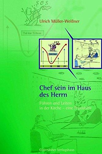 Chef sein im Haus des Herrn: Führen und Leiten in der Kirche - eine Praxishilfe