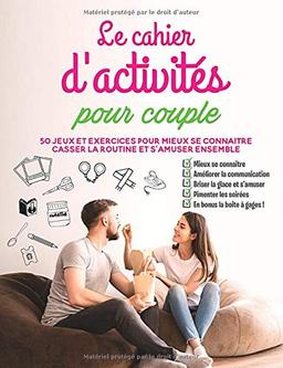 Le cahier d'activités pour couple: 50 jeux et exercices pour mieux se connaitre, casser la routine et s'amuser ensemble, en bonus la boite à gages