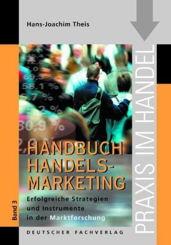 Handbuch Handelsmarketing 3 - Strategien und Instrumente der Handels-Marktforschung (Praxis im Handel)