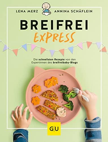 Breifrei Express: Die schnellsten Rezepte der Expertinnen von breifreibaby (GU Familienküche)