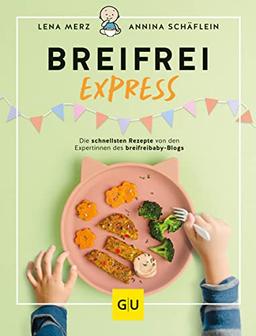 Breifrei Express: Die schnellsten Rezepte der Expertinnen von breifreibaby (GU Familienküche)