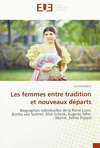 Les femmes entre tradition et nouveaux départs : Biographies de la Reine Luise, Bertha von Suttner, Elise Schenk, Eugenie John-Marlitt, Selma Peppel