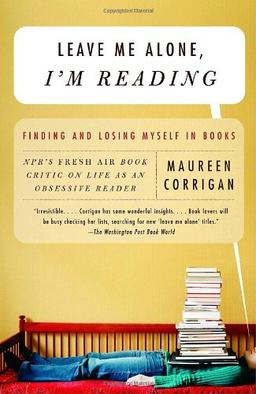 Leave Me Alone, I'm Reading: Finding and Losing Myself in Books (Vintage)