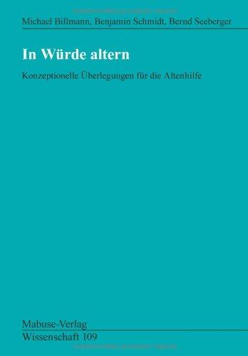 In Würde altern. Konzeptionelle Überlegungen für die Altenhilfe