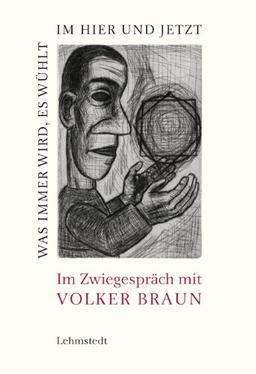 Was immer wird, es wühlt im Hier und Jetzt: Im Zwiegespräch mit Volker Braun