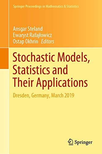 Stochastic Models, Statistics and Their Applications: Dresden, Germany, March 2019 (Springer Proceedings in Mathematics & Statistics, 294, Band 294)