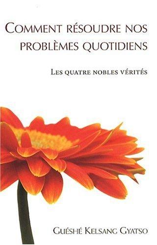 Comment résoudre nos problèmes quotidiens : les quatre nobles vérités