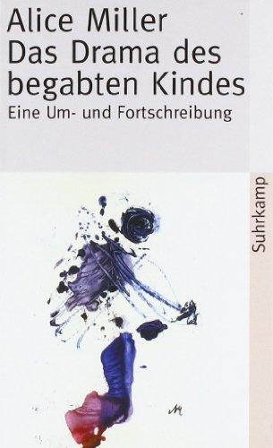 Das Drama des begabten Kindes und die Suche nach dem wahren Selbst: Eine Um- und Fortschreibung (suhrkamp taschenbuch)