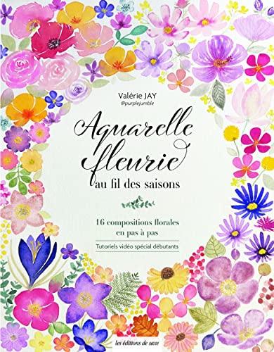 Aquarelle fleurie au fil des saisons : 16 compositions florales en pas à pas : tutoriels vidéo spécial débutants