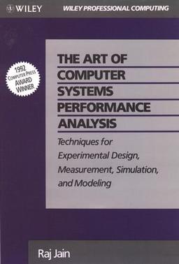 The Art of Computer Systems Performance Analysis: Techniques for Experimental Design, Measurement, Simulation, and Modeling: Techniques for Experimental Design, Measurement, Simulation and Modelling