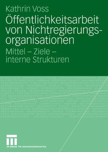 Öffentlichkeitsarbeit von Nichtregierungsorganisationen: Mittel - Ziele - interne Strukturen (Organisationskommunikation)