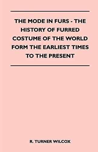 The Mode in Furs - The History of Furred Costume of the World Form the Earliest Times to the Present