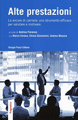 Alte prestazioni. Le ancore di carriera: uno strumento efficace per valutare e motivare (Pragmatica)