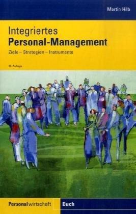 Integriertes Personalmanagement: Ziele - Strategien - Instrumente