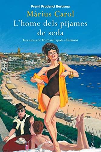 L'home dels pijames de seda: Tres estius de Truman Capote a Palamós (Clàssica)