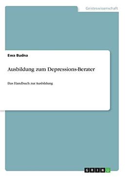 Ausbildung zum Depressions-Berater: Das Handbuch zur Ausbildung