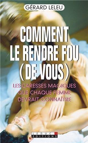 Comment le rendre fou (de vous) : les caresses magiques que chaque femme devrait connaître