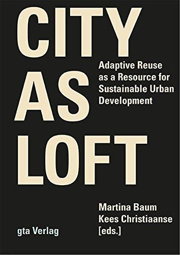 City as Loft: Adaptive Reuse as a Resource for Sustainable Urban Development