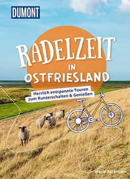 DuMont Radelzeit in Ostfriesland: Herrlich entspannte Touren zum Runterschalten & Genießen