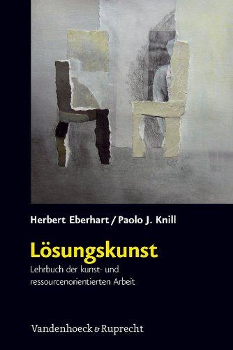 Lösungskunst: Lehrbuch der kunst- und ressourcenorientierten Arbeit