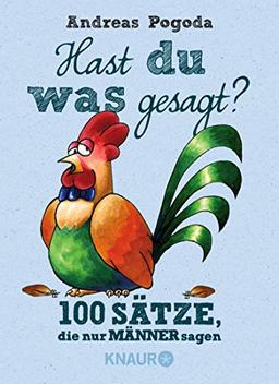 Hast du was gesagt?: 100 Sätze, die nur Männer sagen