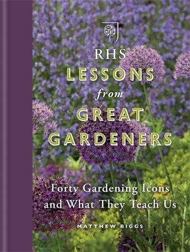 RHS Lessons from Great Gardeners: Forty Gardening Icons and What They Teach Us