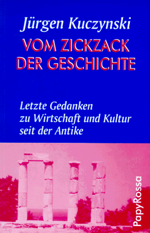 Vom Zickzack der Geschichte. Letzte Gedanken zu Wirtschaft und Kultur seit der Antike