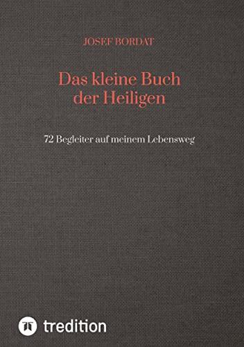 Das kleine Buch der Heiligen: 72 Begleiter auf meinem Lebensweg