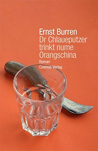 Dr Chlaueputzer trinkt nume Orangschina: Roman