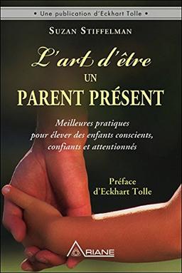 L'art d'être un parent présent - Meilleures pratiques pour élever des enfants conscients, confiants et attentionnés