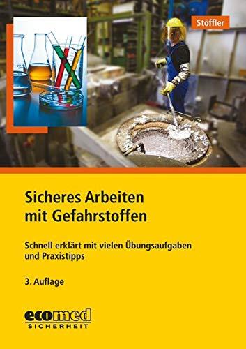 Sicheres Arbeiten mit Gefahrstoffen: Schnell erklärt mit vielen Übungsaufgaben und Praxistipps