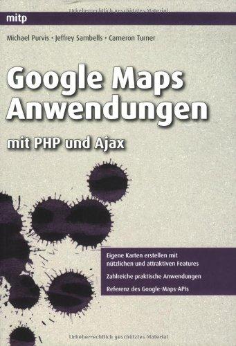 Google Maps Anwendungen: mit PHP und Ajax