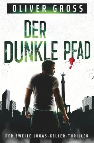 Der dunkle Pfad: Der zweite Lukas-Keller-Thriller (Die Lukas-Keller-Thriller)