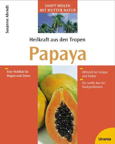 Heilkraft aus den Tropen. Papaya