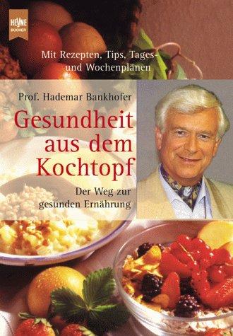 Gesundheit aus dem Kochtopf. Der Weg zur gesunden Ernährung.