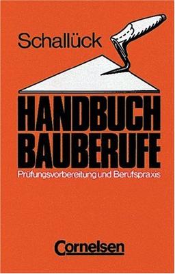 Handbuch Bauberufe: Prüfungsvorbereitung und Berufspraxis