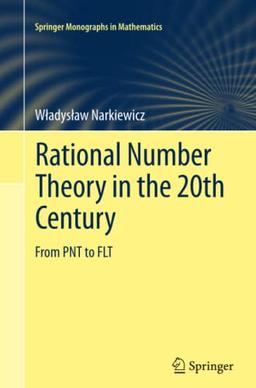 Rational Number Theory in the 20th Century: From PNT to FLT (Springer Monographs in Mathematics)