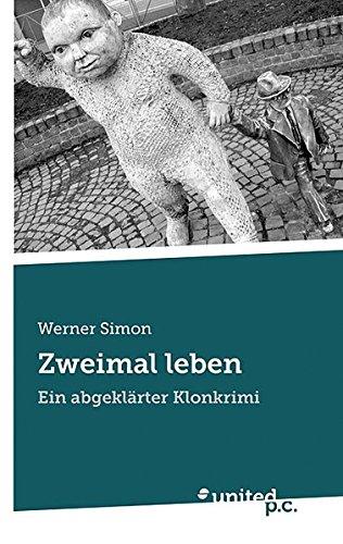 Zweimal Leben: Ein abgeklärter Klonkrimi