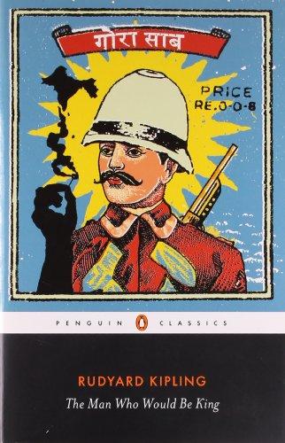 The Man Who Would Be King: Selected Stories of Rudyard Kipling (Penguin Classics)