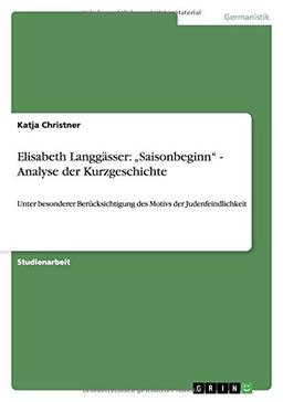 Elisabeth Langgässer: "Saisonbeginn" - Analyse der Kurzgeschichte: Unter besonderer Berücksichtigung des Motivs der Judenfeindlichkeit