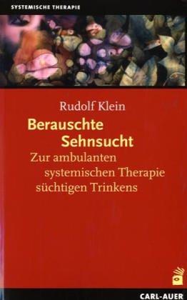 Berauschte Sehnsucht: Zur ambulanten systemischen Therapie süchtigen Trinkens