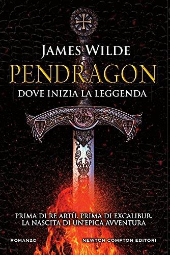 Pendragon. Dove inizia la leggenda