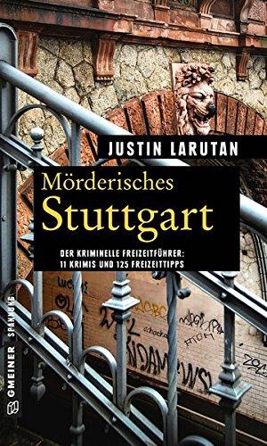 Mörderisches Stuttgart: 11 Krimis und 125 Freizeittipps (Kriminelle Freizeitführer im GMEINER-Verlag)