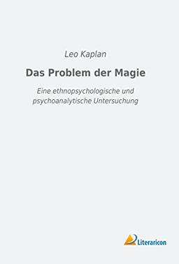 Das Problem der Magie: Eine ethnopsychologische und psychoanalytische Untersuchung