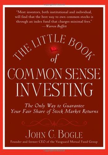 The Little Book of Common Sense Investing: The Only Way to Guarantee Your Fair Share of Stock Market Returns (Little Book, Big Profits)