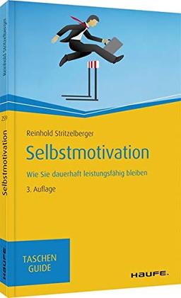 Selbstmotivation: Wie Sie dauerhaft leistungsfähig bleiben (Haufe TaschenGuide)